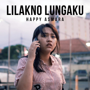 Listen to Lilakno Lungaku song with lyrics from Happy Asmara