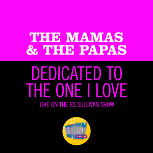 อัลบัม Dedicated To The One I Love (Live On The Ed Sullivan Show, June 11, 1967) ศิลปิน The Mamas & The Papas