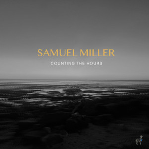 收聽Samuel Miller的Counting The Hours歌詞歌曲