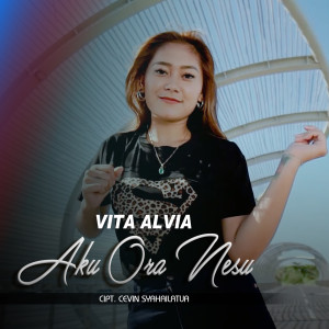 Dengarkan lagu AKU ORA NESU nyanyian Vita Alvia dengan lirik