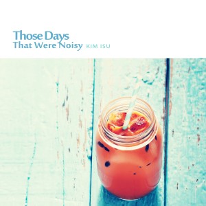 อัลบัม Those days that were noisy ศิลปิน Kim Isu