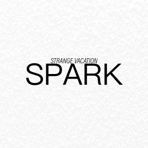收聽Strange Vacation的Spark歌詞歌曲