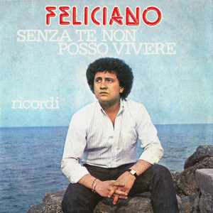 Listen to Senza te non posso vivere song with lyrics from Feliciano