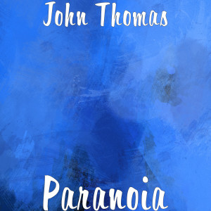 Listen to Paranoia (Explicit) song with lyrics from John Thomas