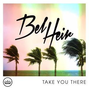 ดาวน์โหลดและฟังเพลง Take You There พร้อมเนื้อเพลงจาก Bel Heir