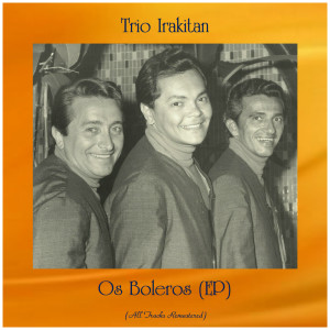 Album Os Boleros (EP) (All Tracks Remastered) oleh Trio Irakitan