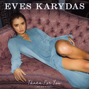 收聽Eves Karydas的There For You (Acoustic)歌詞歌曲