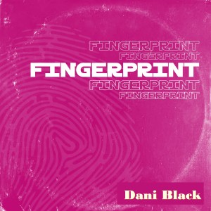 Listen to Fingerprint song with lyrics from Dani Black