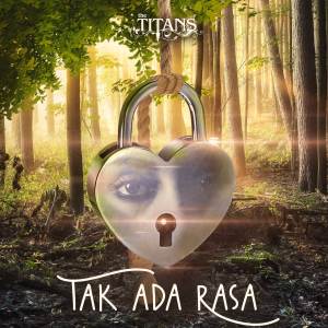 Listen to Tak Ada Rasa song with lyrics from The Titans