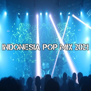 Dengarkan Indonesia Pop Mix 2021 lagu dari Dj Viral Indonesia TikTok dengan lirik