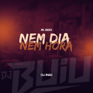 Listen to Nem Dia Nem Hora (Explicit) song with lyrics from DJ Buiu