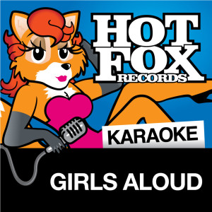 Hot Fox Karaoke的專輯Hot Fox Karaoke - Girls Aloud