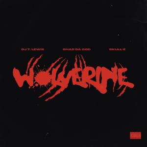 DJ T. Lewis的專輯Wolverine (feat. Shad Da God & Skull-E) (Explicit)