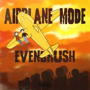 收听Evenbrush的Airplane Mode (Explicit)歌词歌曲