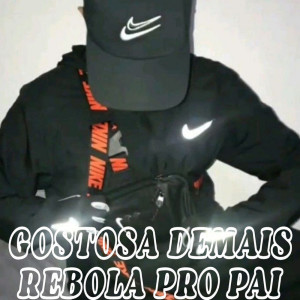 收聽Mc Mozin的GOSTOSA DEMAIS REBOLA PRO PAI (Explicit)歌詞歌曲
