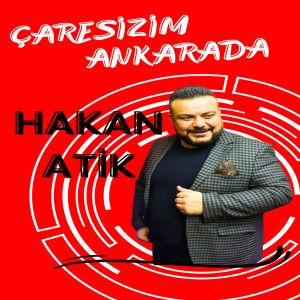 收聽Hakan Atik的Çaresizim Ankarada歌詞歌曲