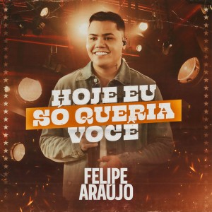 อัลบัม Hoje eu só queria você (Explicit) ศิลปิน Felipe Araújo