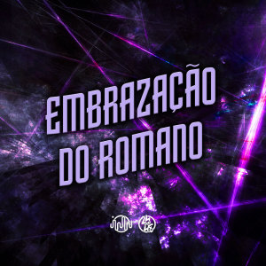 收聽DJ JHOW ZS的Embrazação Do Romano (Explicit)歌詞歌曲