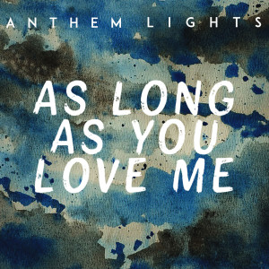 收听Anthem Lights的As Long as You Love Me歌词歌曲