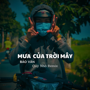 Listen to Mưa Của Trời Mây (Quý Nhỏ Remix) song with lyrics from Bảo Vân