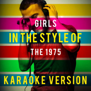 ดาวน์โหลดและฟังเพลง Girls (In the Style of the 1975) [Karaoke Version] (伴奏) พร้อมเนื้อเพลงจาก Ameritz Top Tracks