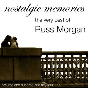 Nostalgic Memories-The Very Best Of Russ Morgan-Vol. 154