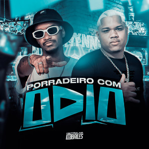 收聽DJ VN Mix的Porradeiro Com ódio (Explicit)歌詞歌曲