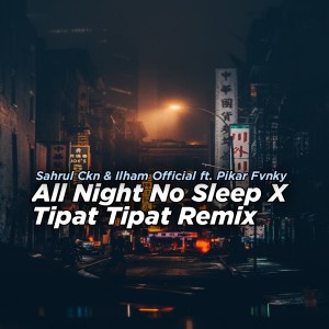 Dengarkan All Night No Sleep X Tipat Tipat (Remix) lagu dari Sahrul Ckn dengan lirik