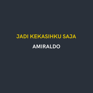 AMIRALDO的專輯Jadi Kekasihku Saja