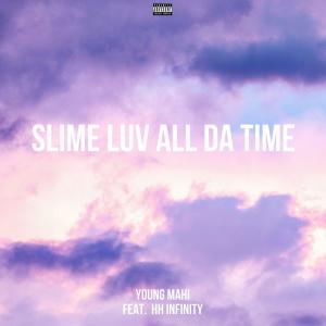 收聽Young mahi的Slime Luv All Da Time (feat. HH Infinity) (Explicit)歌詞歌曲