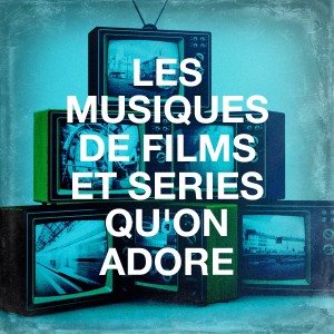 Génération TV的專輯Les Musiques De Films Et Séries Qu'on Adore