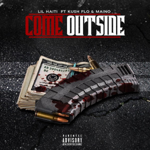Listen to Come Outside (feat. Kush Flo & Maino) (Explicit) song with lyrics from Lil Haiti
