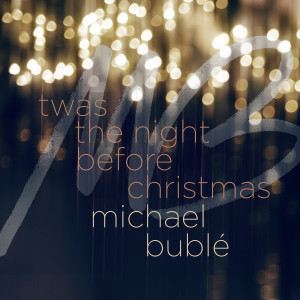 ดาวน์โหลดและฟังเพลง 'Twas the Night Before Christmas พร้อมเนื้อเพลงจาก Michael Buble