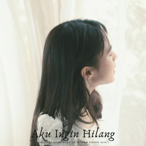 Listen to Aku Ingin Hilang (Original Song Book of "Rumah Untuk Alie") song with lyrics from Putri Nabila