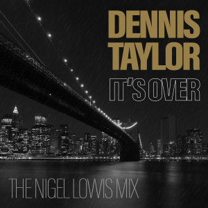 Dennis Taylor的專輯It's Over (The Nigel Lowis Mix)