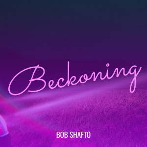 Album Beckoning from Bob Shafto