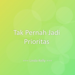 Dengarkan lagu Tak Pernah Jadi Prioritas nyanyian Linda Kelly dengan lirik