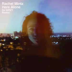 收聽Rachel Mintz的Here Alone (Remix)歌詞歌曲