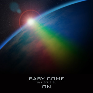 Listen to Baby Come On song with lyrics from MaX Officiel