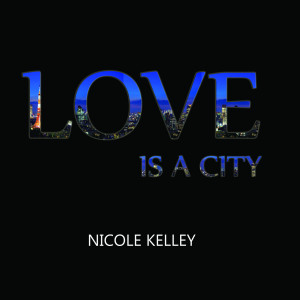 Nicole Kelley的专辑Love Is a City (feat. jK)