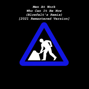 ดาวน์โหลดและฟังเพลง Who Can It Be Now (Blowfelt's Remix) [2021 Remastered Version] (Blowfelt's Remix|2021 Remastered Version) พร้อมเนื้อเพลงจาก Men At Work