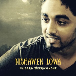ดาวน์โหลดและฟังเพลง Nishawen Lowa พร้อมเนื้อเพลงจาก Thisara Weerasinghe