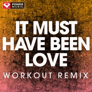 ดาวน์โหลดและฟังเพลง It Must Have Been Love (Extended Workout Remix) พร้อมเนื้อเพลงจาก Power Music Workout