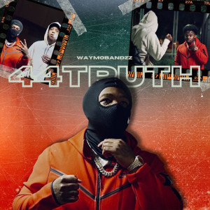 Listen to 44 Truth (Explicit) song with lyrics from Waymobandzz