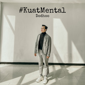 Dengarkan lagu Kuat Mental nyanyian Dodhoo dengan lirik
