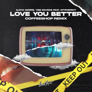 Album Love You Better (feat. Introspect) [Coffeeshop Remix] oleh Alpha Morris