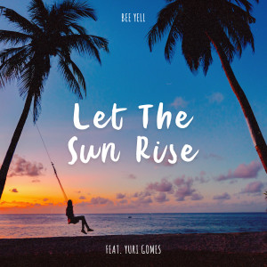 收聽Bee Yell的Let the Sun Rise (Radio Edit)歌詞歌曲