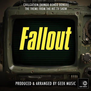 อัลบัม Civilization (Bongo Bongo Bongo) [From "Fallout"] ศิลปิน Geek Music