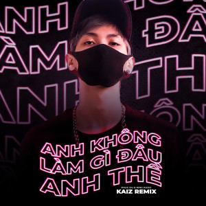 收聽Phúc Du的Anh Không Làm Gì Đâu Anh Thề (KAIZ Remix) (Remix)歌詞歌曲