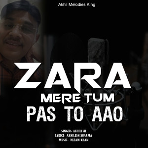 Listen to Zara mere tum pas to aao song with lyrics from Akhilesh